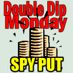 SPY PUT Double Dip Monday