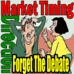 Market Timing / Market Direction - Forget The Debate