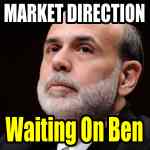 Market Direction Outlook for May 22 2013 - Waiting On Ben