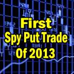 Spy Put Trade Returns to Start 2013 With A Fat Profit