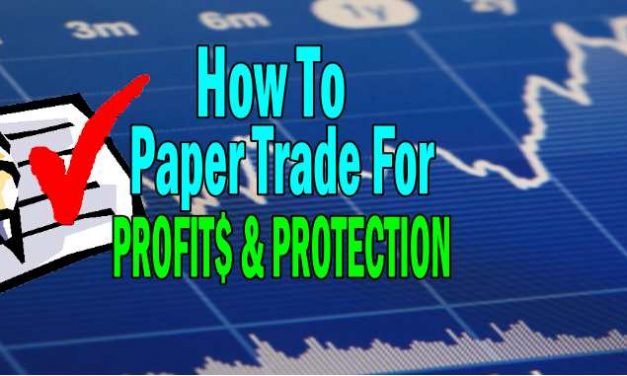 Step 5 – How To Paper Trade For Profits And Protection