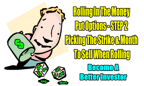 Rolling In-The-Money Put Options – STEP 2 – Picking The Strike and Month To Sell When Rolling