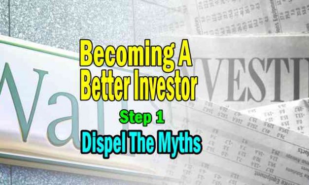Becoming A Better Investor – Step 1 – Dispel The 9 Myths