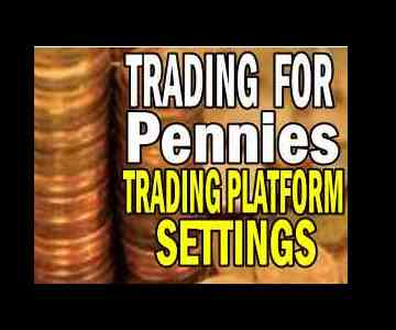 Trading Platform Settings – Trading For Pennies Strategy