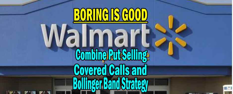 Put Selling, Covered Calls and Bollinger Band Strategy For Walmart Stock