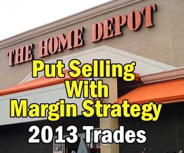 Home Depot Stock Trades For 2013 (HD Stock) – Put Selling With Margin Only Strategy