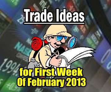 Trade Ideas For The First Week Of Feb 2013