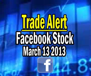 Trade Alert – Facebook Stock Mar 13 2013