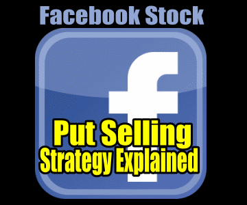 Facebook Stock Trade Put Selling Explained – March 13 2013