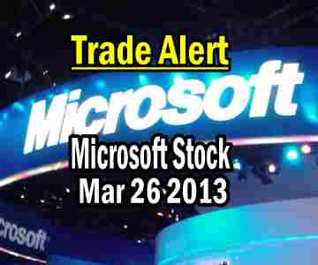 Trade Alert – Microsoft Stock – Mar 26 2013