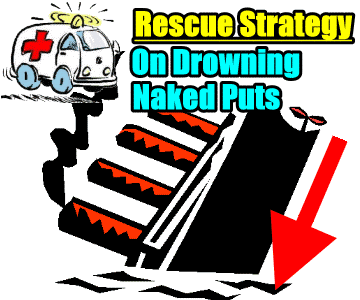 Rescue Strategy – Using Naked Calls To Rescue Drowning Naked Puts
