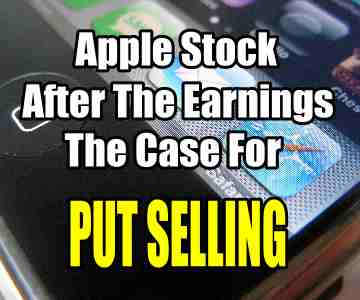 Apple Stock The Day After Earnings Strategy – The Case For Put Selling