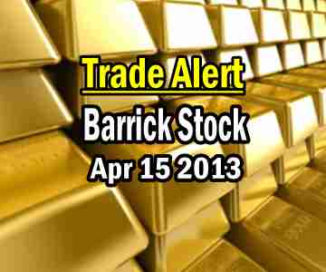 Trade Alert – Barrick Stock – April 15 2013