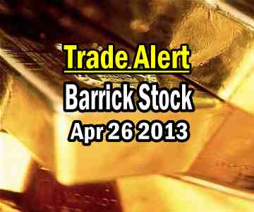 Trade Alert – Barrick Stock – April 26 2013