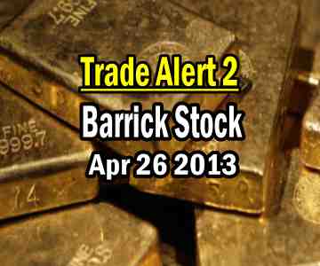 Trade Alert 2 – Barrick Stock – April 26 2013