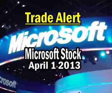 Trade Alert – Microsoft Stock (MSFT) – Apr 1 2013