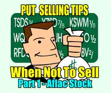 Put Selling Tips – Knowing When Not To Sell – Aflac Stock Example