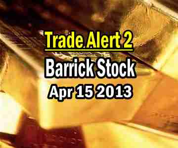 Trade Alert 2 – Barrick Stock – April 15 2013