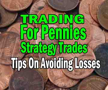 Trading For Pennies Strategy – Tips On Avoiding Losses