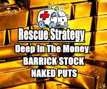 Rescue Strategy For Deep In The Money ABX Stock Naked Puts
