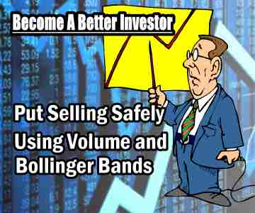 Put Selling Safely Using Volume and Bollinger Bands – Become A Better Investor