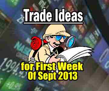 Trade Ideas For First Week Of Sept 2013