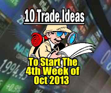 10 Trade Ideas To Start The 4th Week Of Oct 2013
