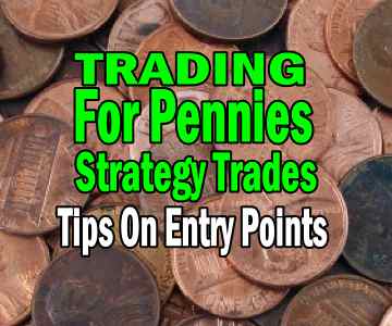 Trading For Pennies Strategy and Tips on Picking Entry Points