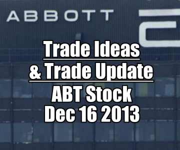 Trade Ideas And Update For Dec 16 2013 on Abbott Labs Stock (ABT)