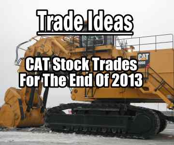 Trade Ideas on Caterpillar Stock (CAT) For End Of 2013
