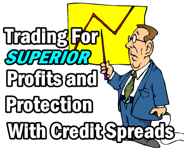 Trading For Superior Profits and Protection With Credit Spreads (Puts or Calls)