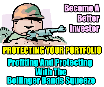 Profiting And Protecting With The Bollinger Bands Squeeze – Become A Better Investor