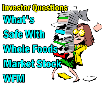 Whole Foods Market Stock – What’s Safe – Investor Questions