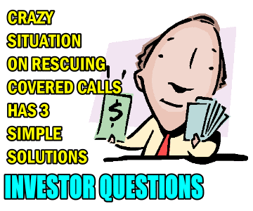 4th Idea for Rescuing Covered Calls In A Crazy Situation – Investor Questions