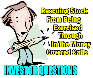 Rescuing Stock From Being Exercised Through In The Money Covered Calls – Investor Questions