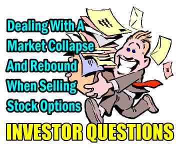 Dealing With A Market Collapse And Rebound When Selling Stock Options – Investor Questions