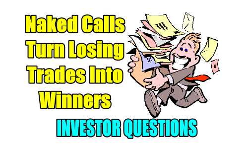 Turn Losing Trades Into Winners – Rally Leaves Investor Worried About His Naked Calls – Investor Questions