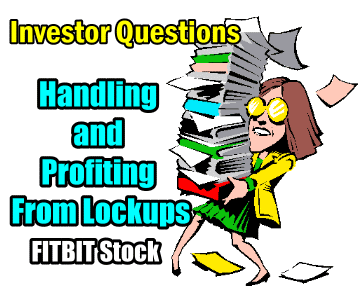 Handling and Profiting From Lockups – Investor Questions On FITBIT Stock (FIT)