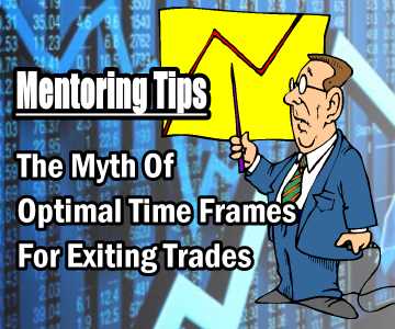 The Myth Of An Optimal Time Frame For Exiting Trades – Mentoring Tips Dec 1 2015