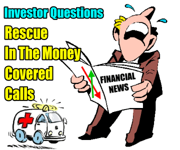 Rescue Deep In The Money Covered Calls – Investor Questions