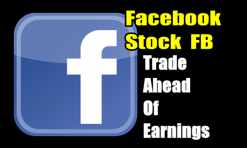 Facebook Stock (FB) Trade Ahead Of Earnings Strategy Alerts – Jul 25 2018