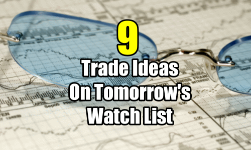 9 Trade Ideas On Tomorrow’s Watch List for Mar 8 2017