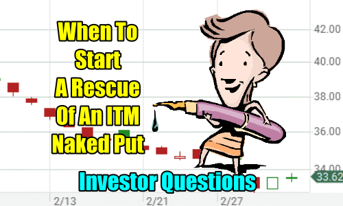 Investor Questions: When To Start a Rescue of an In The Money Naked Put Option