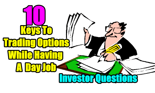 10 Keys To Trading Options While Having A Day Job – Investor Questions