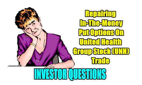 Repairing Deep In-The-Money Put Options In United Health Group Stock (UNH) – Investor Questions