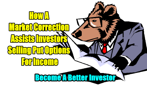 How A Market Correction Assists Investors Selling Put Options For Income
