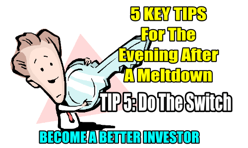 5 Key Tips For A Market Meltdown – TIP 5: Do The Switch – Become A Better Investor – Oct 10 2018