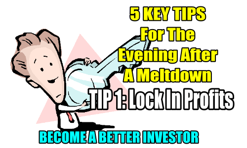 5 Key Tips For A Market Meltdown – TIP 1: Lock In Profits – Become A Better Investor – Oct 10 2018