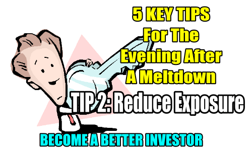 5 Key Tips For A Market Meltdown – TIP 2: Reduce Exposure – Become A Better Investor – Oct 10 2018