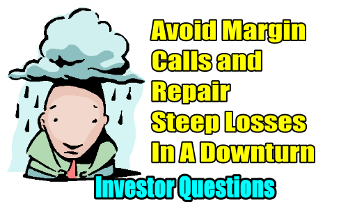 Avoid Margin Calls and Repair Steep Losses In A Downturn – Investor Questions